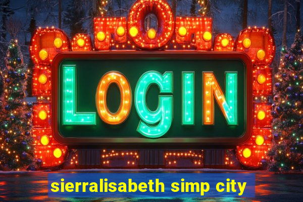 sierralisabeth simp city